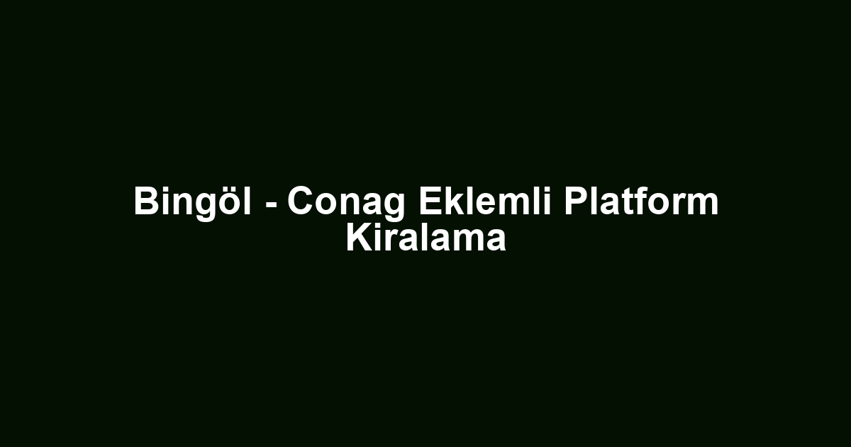 Bingöl - Conag Eklemli Platform Kiralama