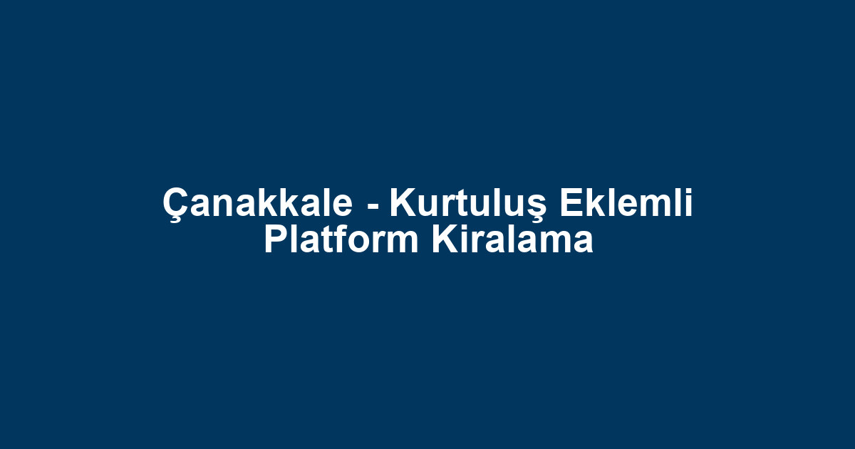 Çanakkale - Kurtuluş Eklemli Platform Kiralama
