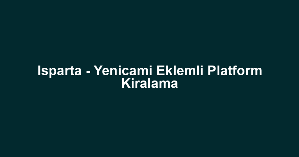 Isparta - Yenicami Eklemli Platform Kiralama