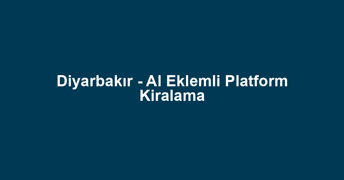 Diyarbakır - Al Eklemli Platform Kiralama