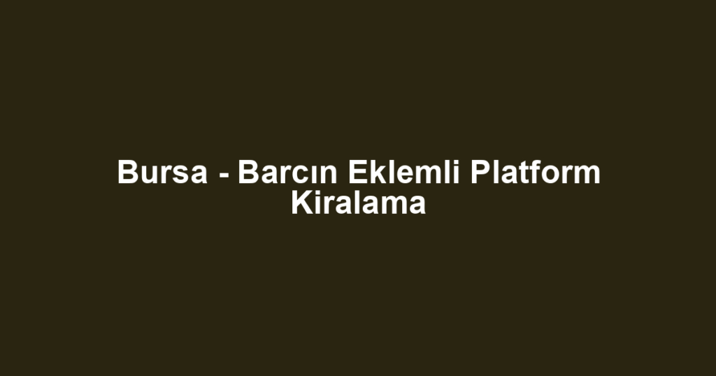 Bursa - Barcın Eklemli Platform Kiralama