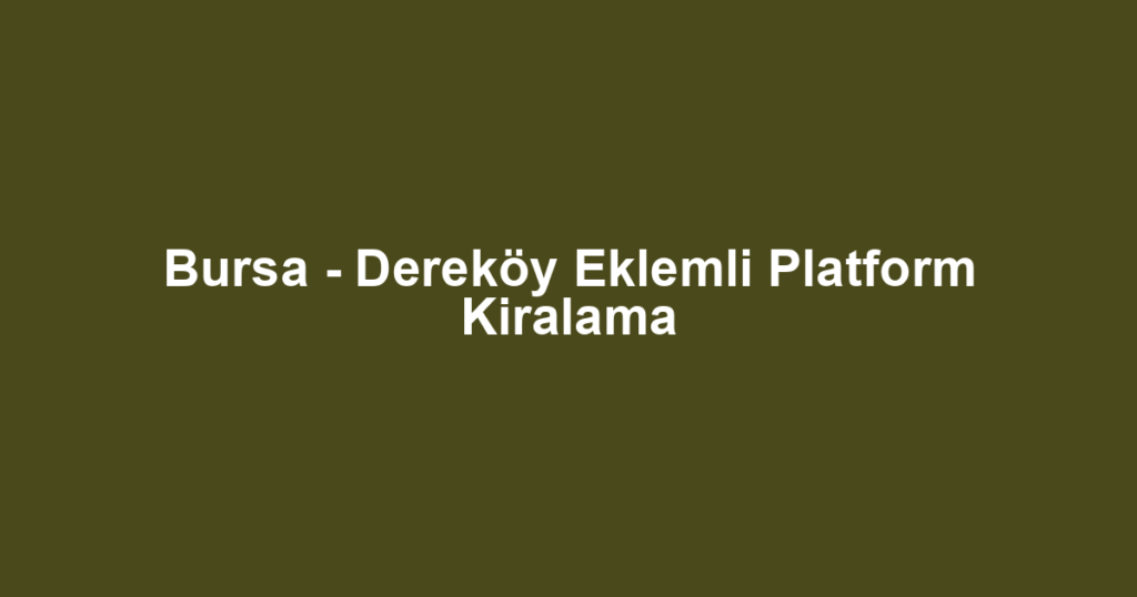 Bursa - Dereköy Eklemli Platform Kiralama
