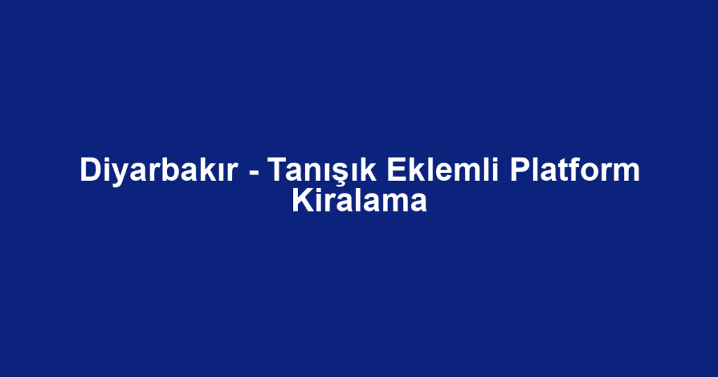 Diyarbakır - Tanışık Eklemli Platform Kiralama