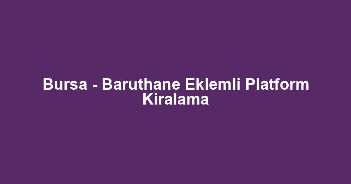 Bursa - Baruthane Eklemli Platform Kiralama