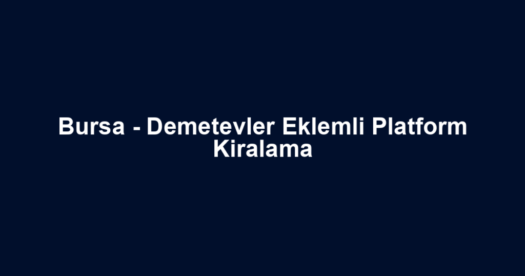 Bursa - Demetevler Eklemli Platform Kiralama