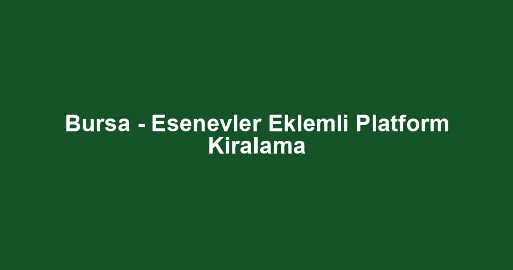 Bursa - Esenevler Eklemli Platform Kiralama