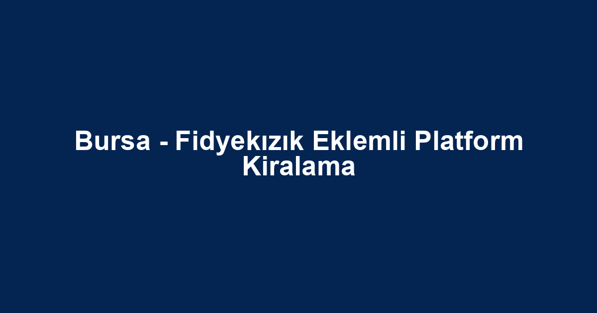 Bursa - Fidyekızık Eklemli Platform Kiralama