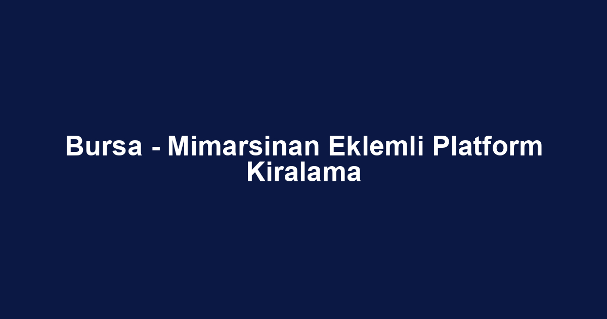 Bursa - Mimarsinan Eklemli Platform Kiralama
