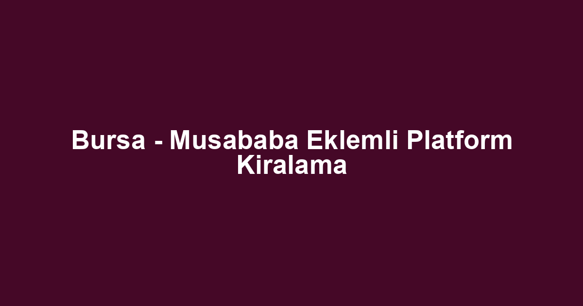 Bursa - Musababa Eklemli Platform Kiralama