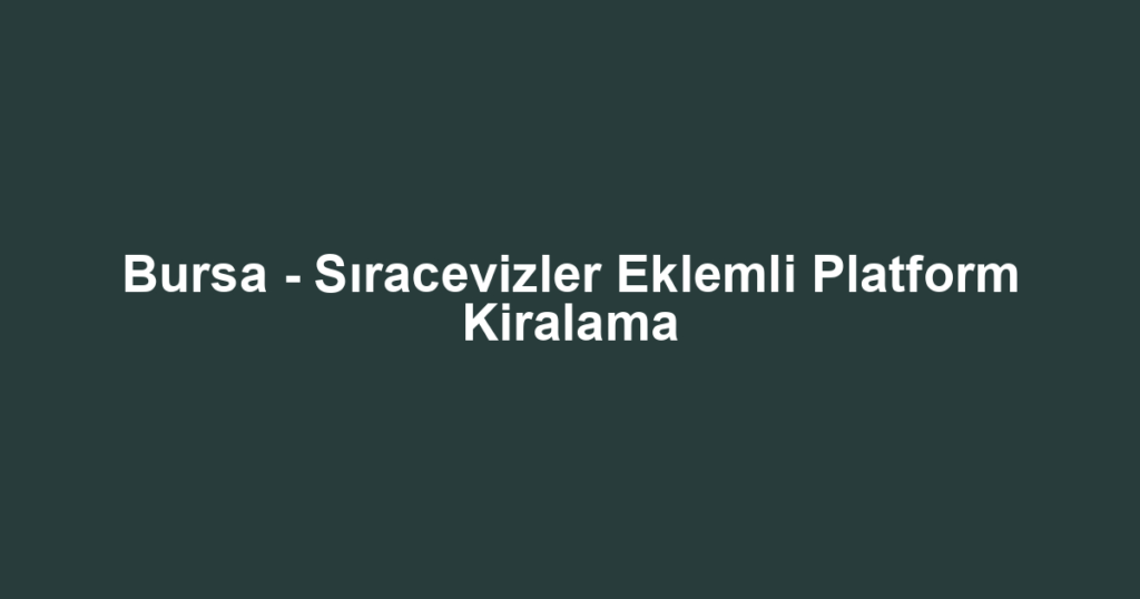 Bursa - Sıracevizler Eklemli Platform Kiralama