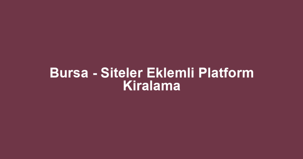 Bursa - Siteler Eklemli Platform Kiralama