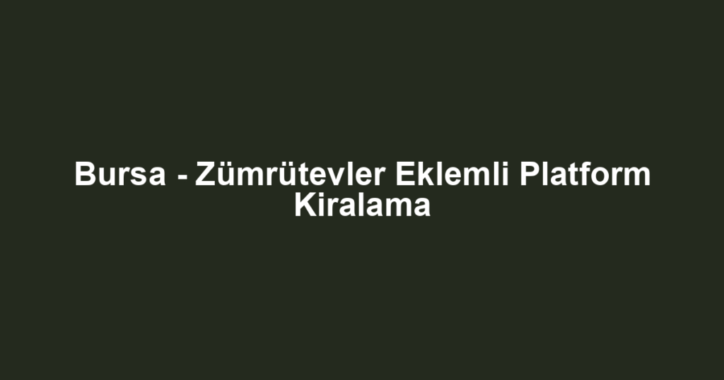 Bursa - Zümrütevler Eklemli Platform Kiralama
