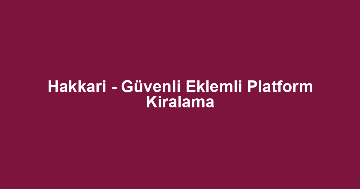 Hakkari - Güvenli Eklemli Platform Kiralama