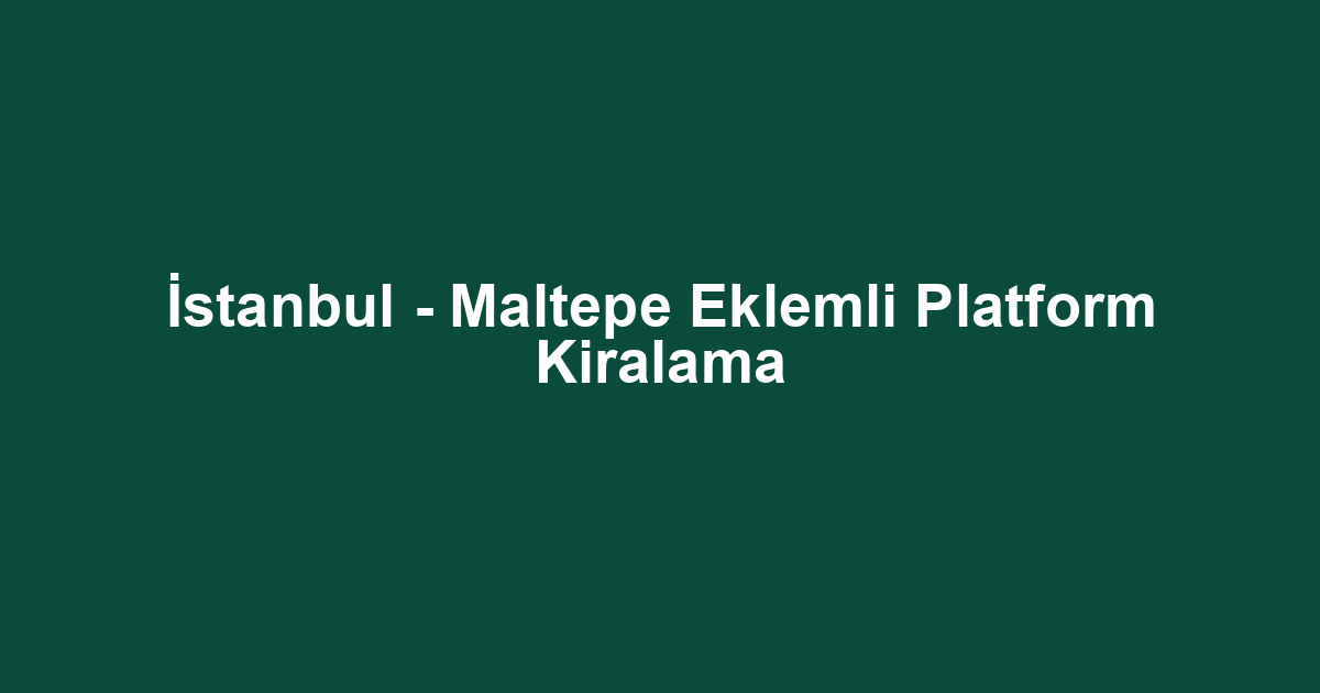 İstanbul - Maltepe Eklemli Platform Kiralama