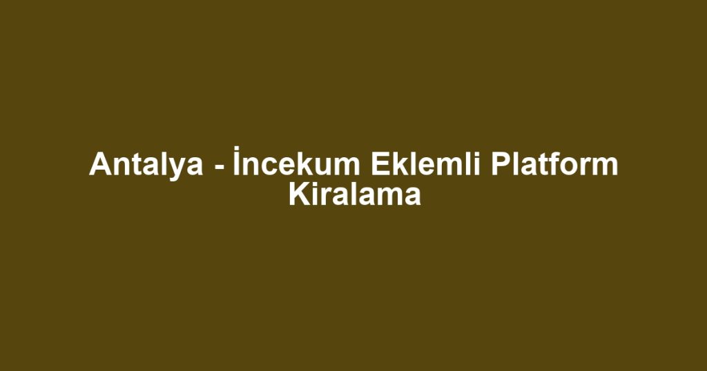 Antalya - İncekum Eklemli Platform Kiralama