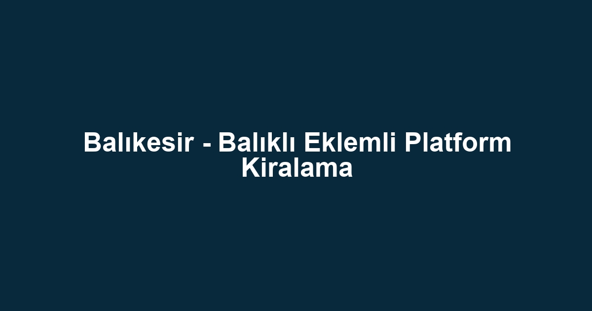 Balıkesir - Balıklı Eklemli Platform Kiralama