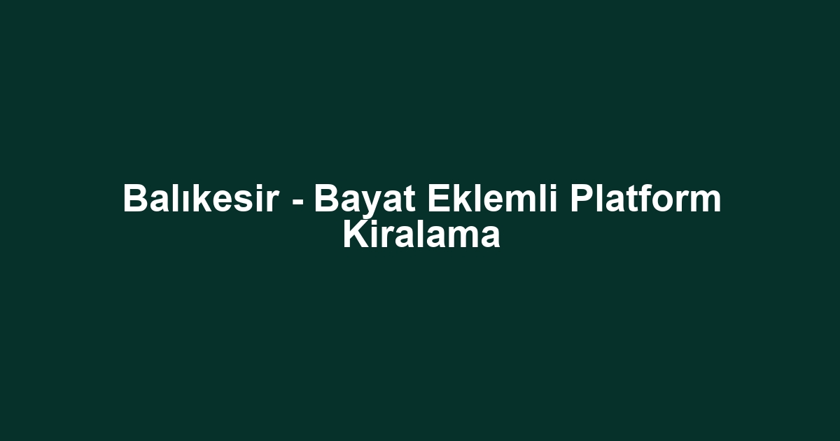 Balıkesir - Bayat Eklemli Platform Kiralama