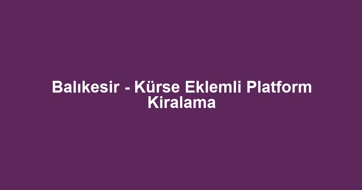 Balıkesir - Kürse Eklemli Platform Kiralama