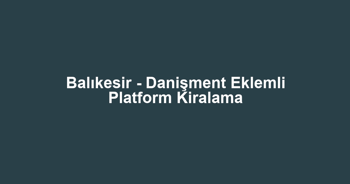 Balıkesir - Danişment Eklemli Platform Kiralama