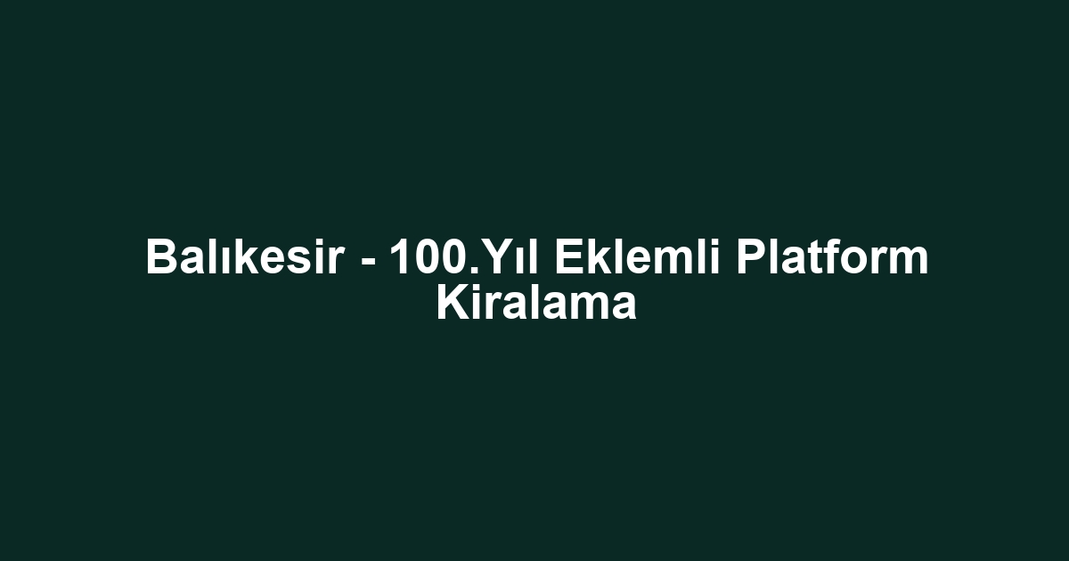 Balıkesir - 100.Yıl Eklemli Platform Kiralama