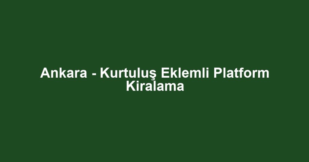 Ankara - Kurtuluş Eklemli Platform Kiralama