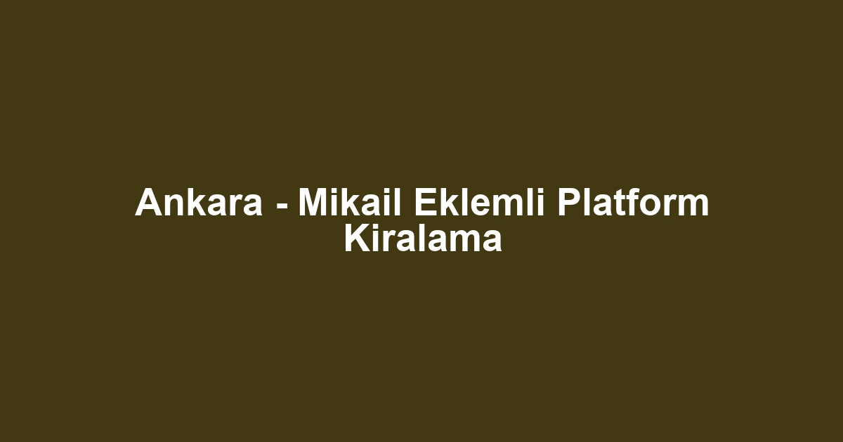 Ankara - Mikail Eklemli Platform Kiralama