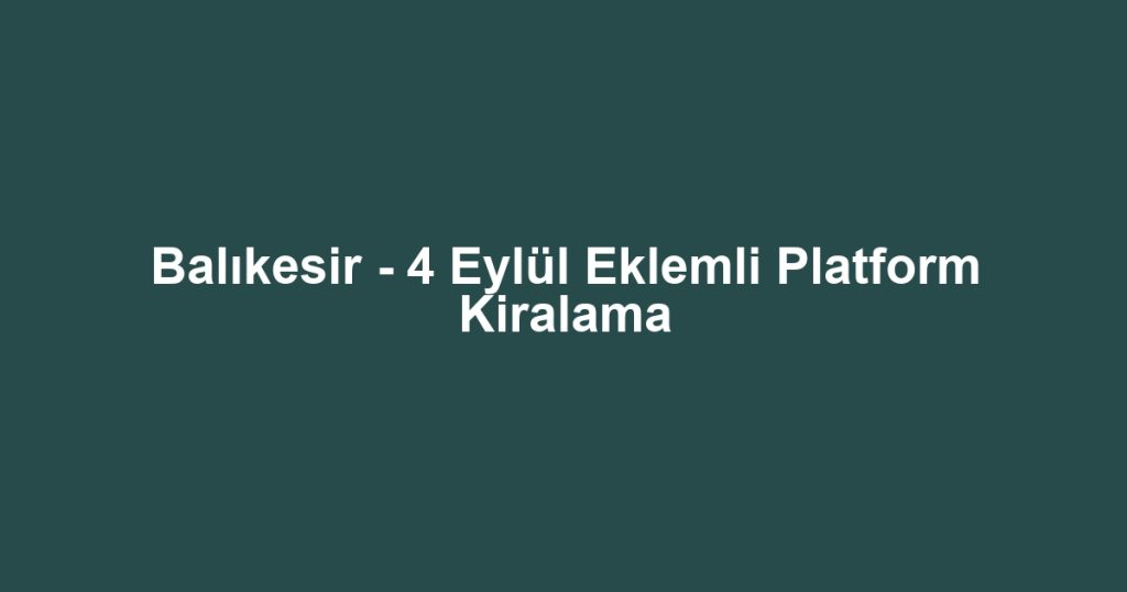 Balıkesir - 4 Eylül Eklemli Platform Kiralama