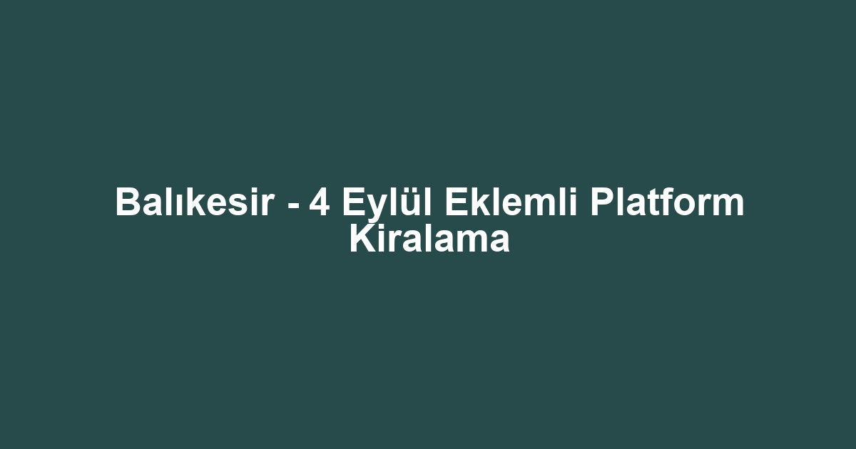 Balıkesir - 4 Eylül Eklemli Platform Kiralama