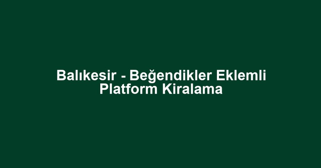 Balıkesir - Beğendikler Eklemli Platform Kiralama