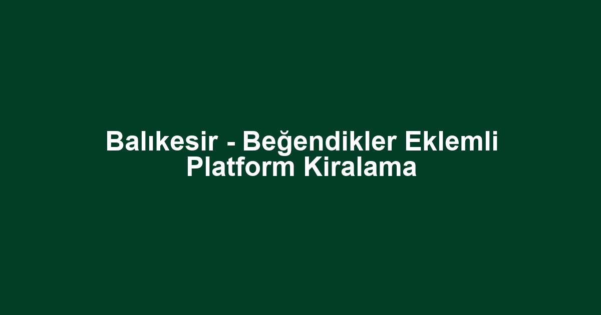 Balıkesir - Beğendikler Eklemli Platform Kiralama
