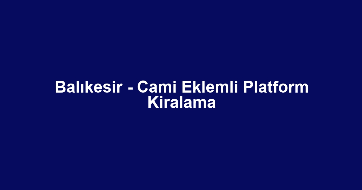 Balıkesir - Cami Eklemli Platform Kiralama