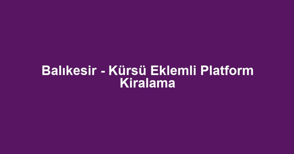 Balıkesir - Kürsü Eklemli Platform Kiralama