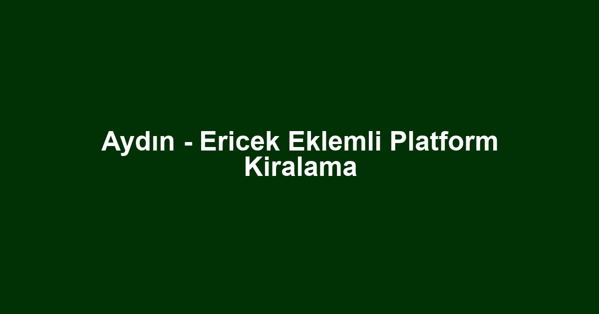 Aydın - Ericek Eklemli Platform Kiralama