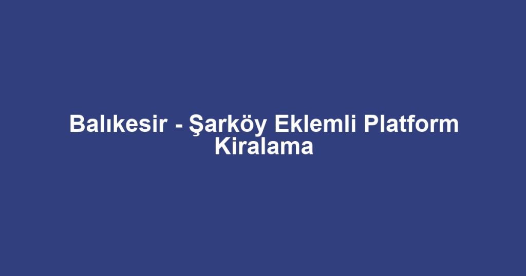 Balıkesir - Şarköy Eklemli Platform Kiralama