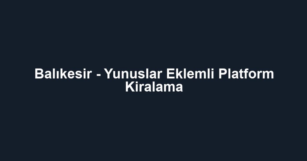 Balıkesir - Yunuslar Eklemli Platform Kiralama