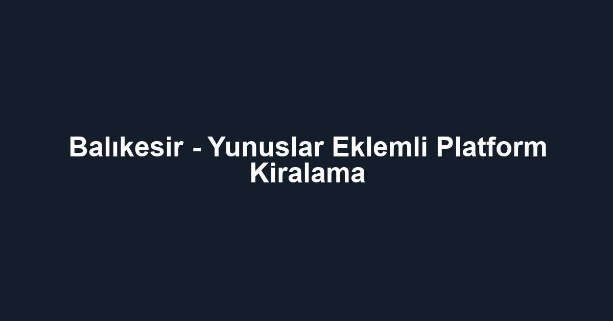 Balıkesir - Yunuslar Eklemli Platform Kiralama