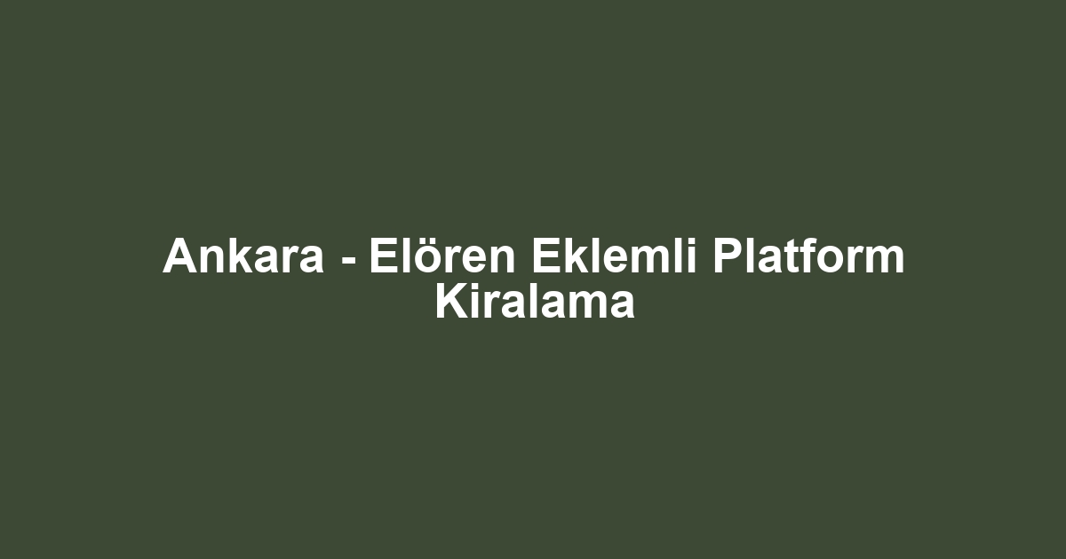 Ankara - Elören Eklemli Platform Kiralama