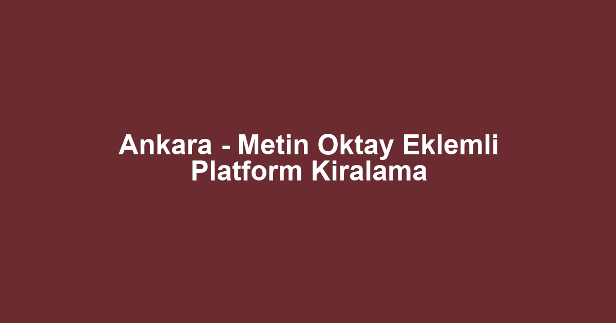 Ankara - Metin Oktay Eklemli Platform Kiralama