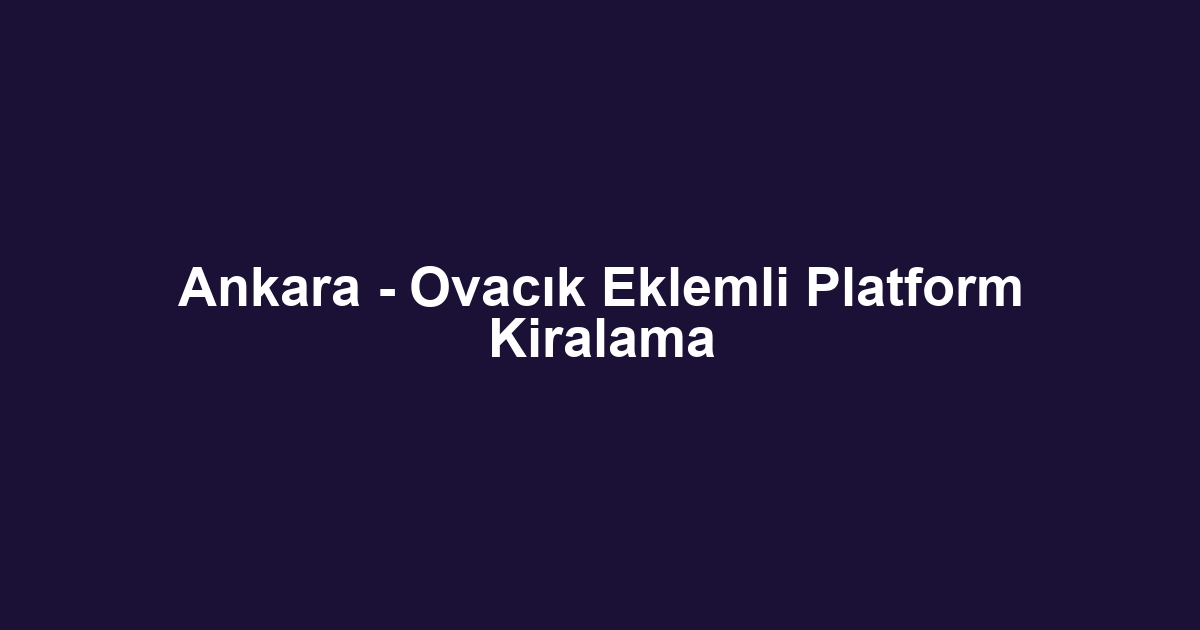 Ankara - Ovacık Eklemli Platform Kiralama