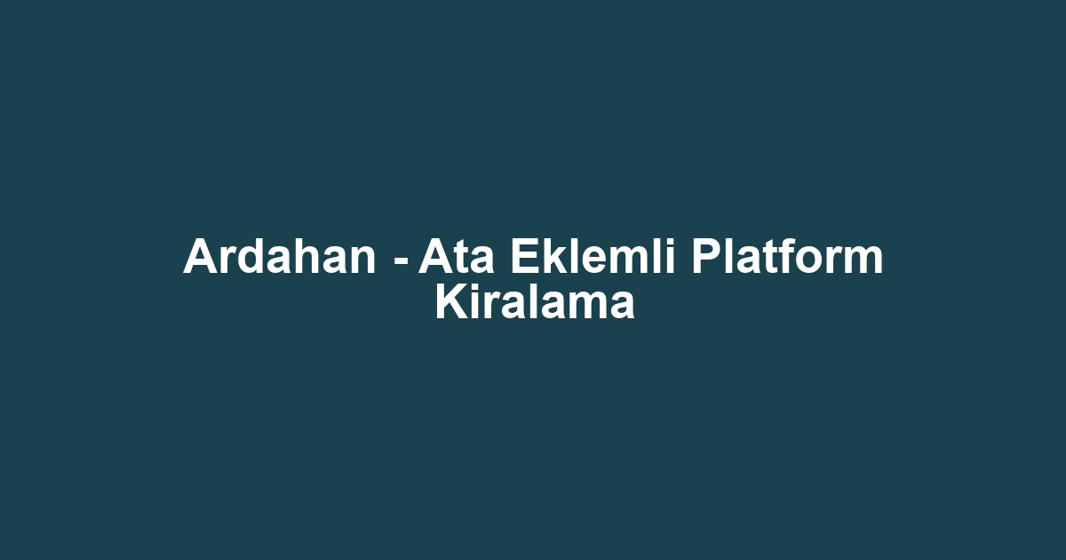 Ardahan - Ata Eklemli Platform Kiralama