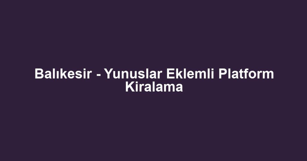 Balıkesir - Yunuslar Eklemli Platform Kiralama