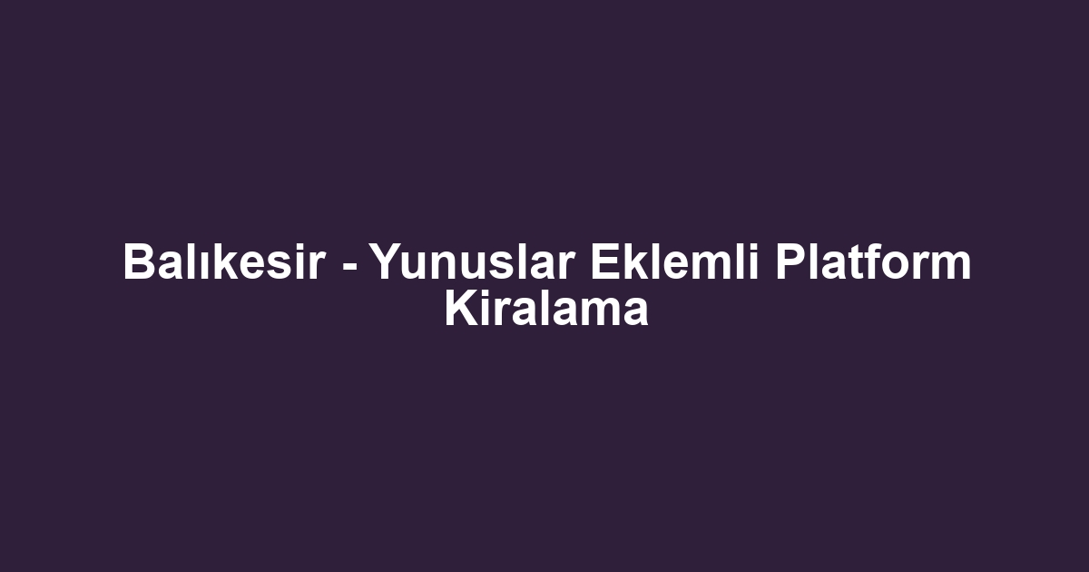 Balıkesir - Yunuslar Eklemli Platform Kiralama