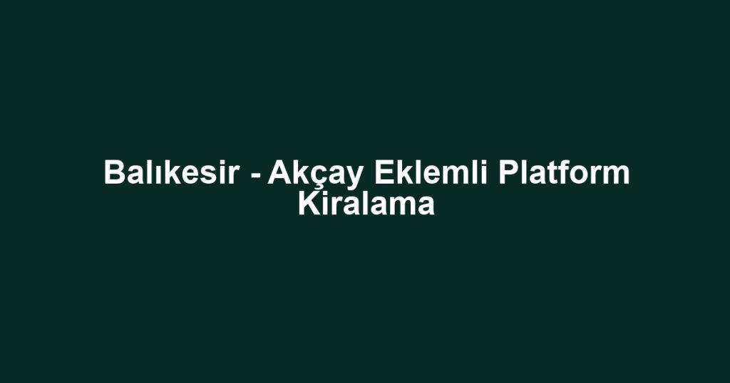 Balıkesir - Akçay Eklemli Platform Kiralama