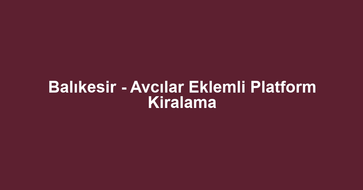 Balıkesir - Avcılar Eklemli Platform Kiralama