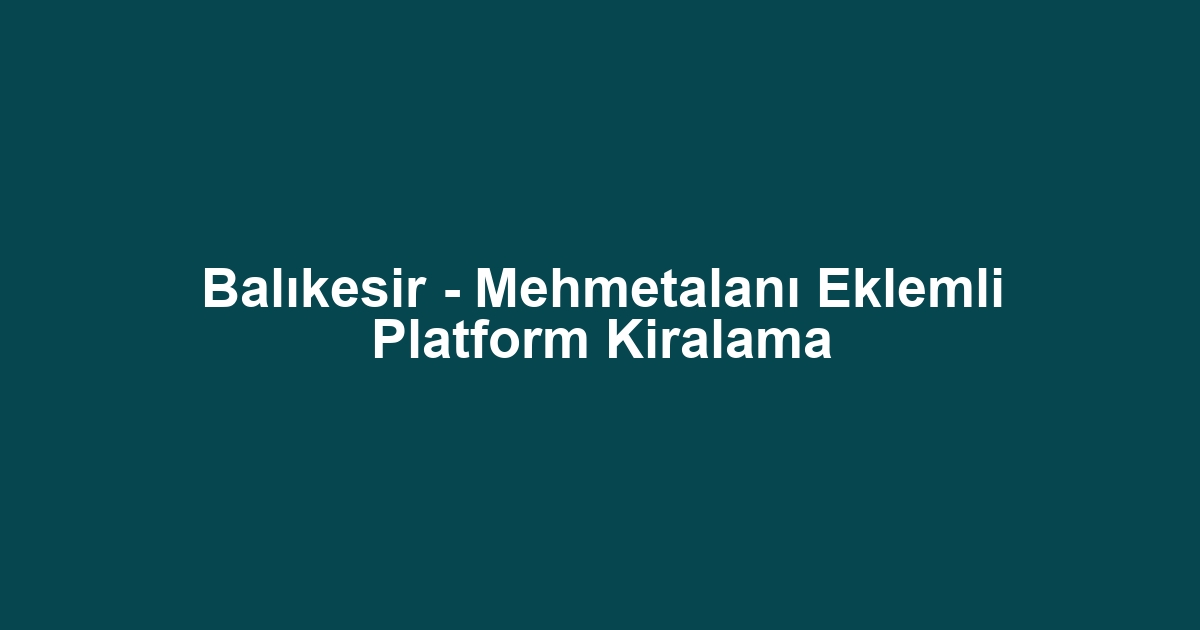Balıkesir - Mehmetalanı Eklemli Platform Kiralama