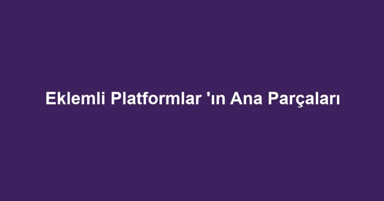 Eklemli Platformlar 'ın Ana Parçaları
