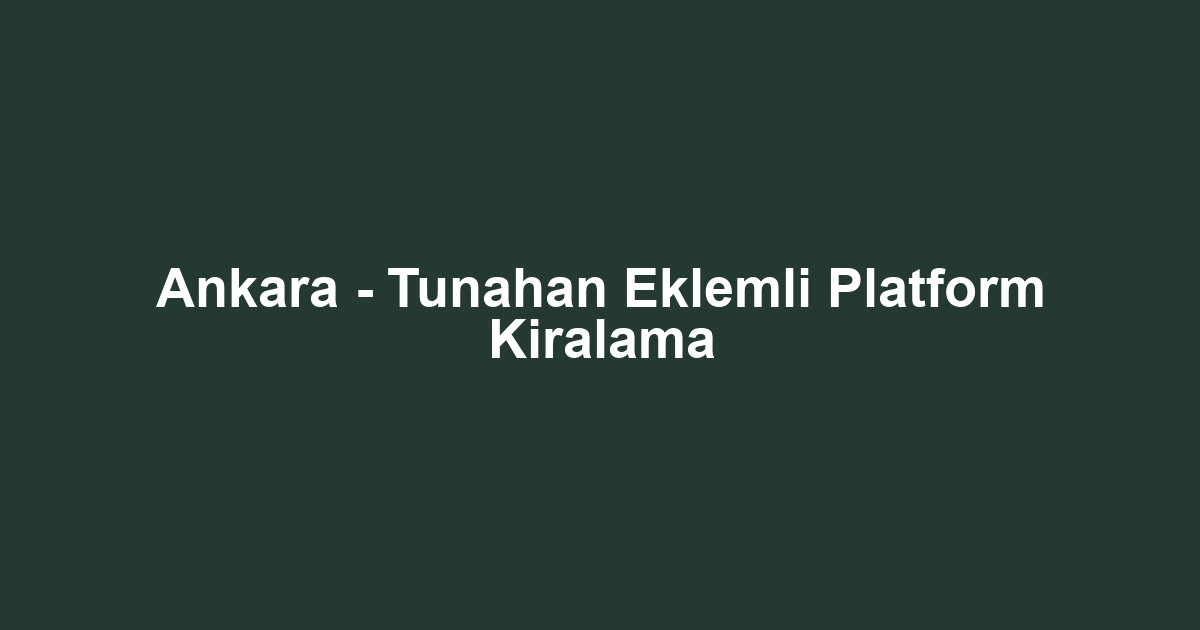 Ankara - Tunahan Eklemli Platform Kiralama