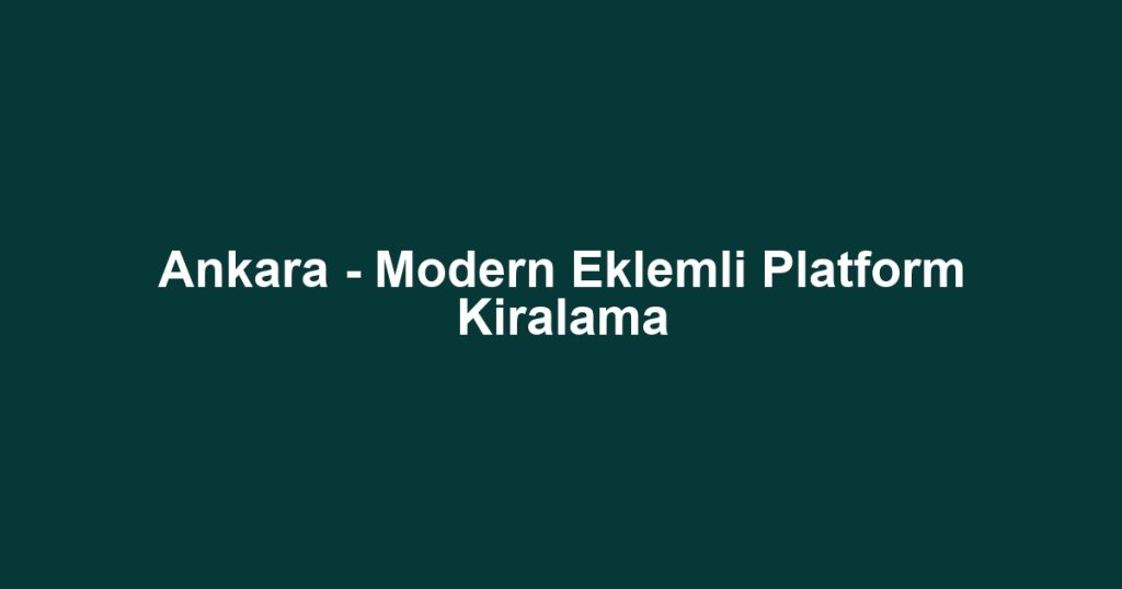 Ankara - Modern Eklemli Platform Kiralama