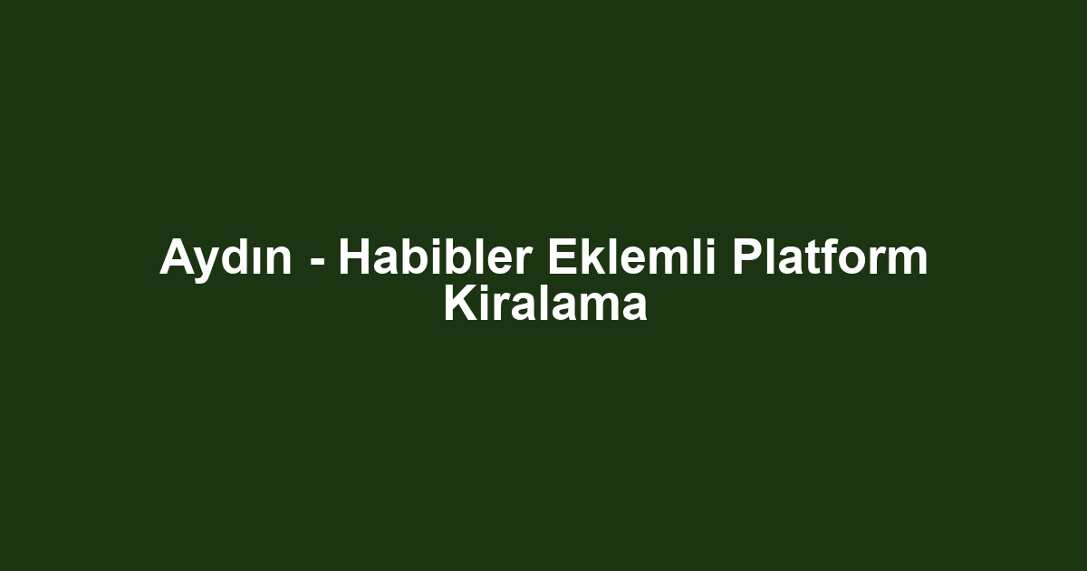 Aydın - Habibler Eklemli Platform Kiralama