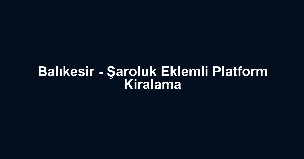 Balıkesir - Şaroluk Eklemli Platform Kiralama